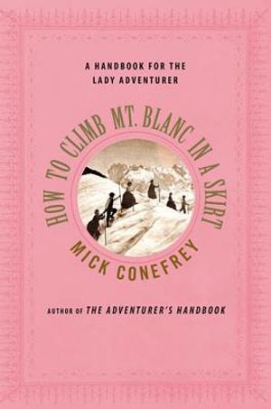 How to Climb Mt. Blanc in a Skirt: A Handbook for the Lady Adventurer image number 0