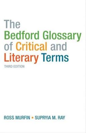 The Bedford Glossary of Critical and Literary Terms. Ross Murfin, Supryia M. Ray image number 0
