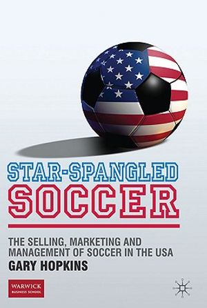 Star-Spangled Soccer: The Selling, Marketing and Management of Soccer in the USA image number 0