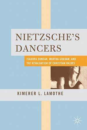 Nietzsche's Dancers: Isadora Duncan, Martha Graham, and the Revaluation of Christian Values image number 0