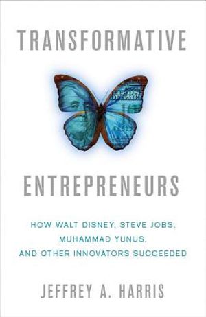 Transformative Entrepreneurs: How Walt Disney, Steve Jobs, Muhammad Yunus, and Other Innovators Succeeded image number 0