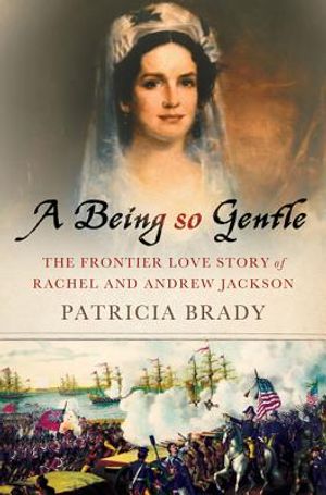 A Being So Gentle: The Frontier Love Story of Rachel and Andrew Jackson image number 0