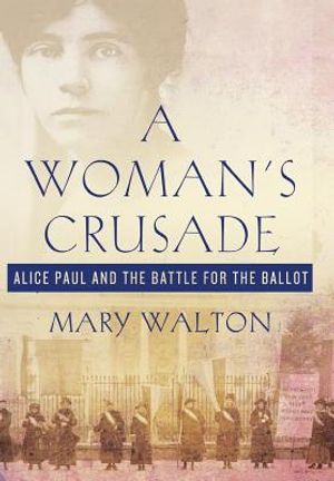 Woman's Crusade: Alice Paul and the Battle for the Ballot image number 0