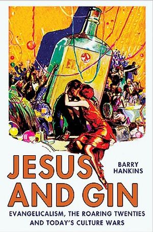Jesus and Gin: Evangelicalism, the Roaring Twenties and Today's Culture Wars image number 0
