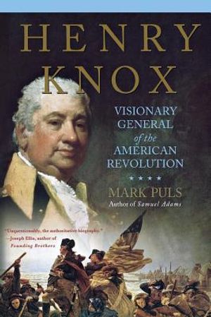 Henry Knox: Visionary General of the American Revolution image number 0