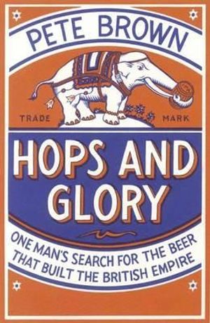 Hops and Glory: One Man's Search for the Beer That Built the British Empire image number 0