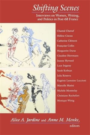 Shifting Scenes: Interviews on Women, Writing, and Politics in Post-68 France image number 0