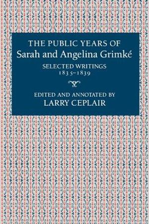 The Public Years of Sarah and Angelina Grimké: Selected Writings, 1835-1839 image number 0