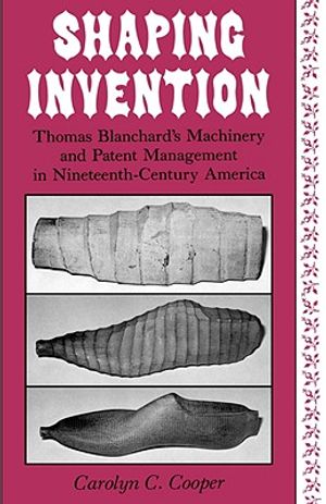 Shaping Invention: Thomas Blanchard's Machinery and Patent Management in Nineteenth-Century America image number 0
