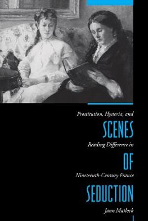 Scenes of Seduction: Prostitution, Hysteria, and Reading Difference in Nineteenth-Century France image number 0