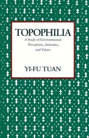 Topophilia: A Study of Environmental Perceptions, Attitudes, and Values image number 0