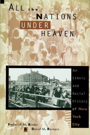 All the Nations Under Heaven: An Ethnic and Racial History of New York City image number 0