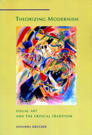 Theorizing Modernism: Visual Art and the Critical Tradition image number 0