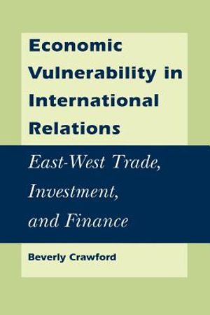 Economic Vulnerability in International Relations: East-West Trade, Investment, and Finance image number 0