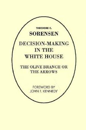 Decision Making in the White House: The Olive Branch or the Arrows image number 0