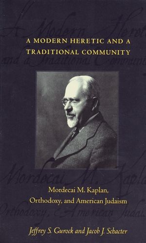 A Modern Heretic and a Traditional Community: Mordecai M. Kaplan, Orthodoxy, and American Judaism image number 0