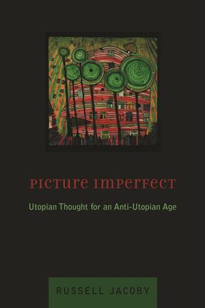 Picture Imperfect: Utopian Thought for an Anti-Utopian Age image number 0