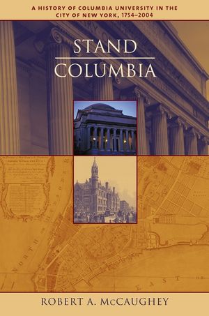 Stand, Columbia: A History of Columbia University in the City of New York, 1754-2004 image number 0