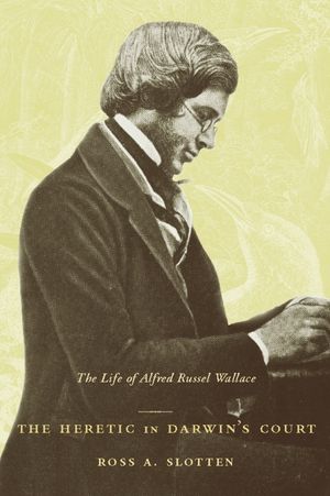 The Heretic in Darwin's Court: The Life of Alfred Russel Wallace image number 0
