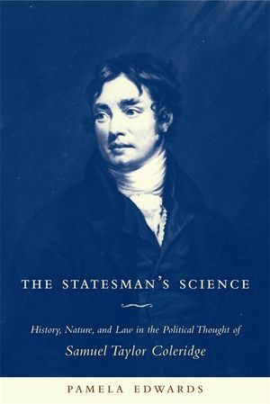 The Statesman's Science: History, Nature, and Law in the Political Thought of Samuel Taylor Coleridge image number 0