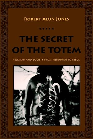 The Secret of the Totem: Religion and Society from McLennan to Freud image number 0