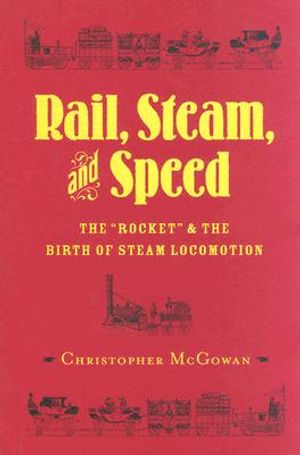 Rail, Steam, and Speed: The "Rocket" and the Birth of Steam Locomotion image number 0