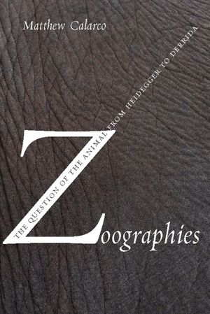Zoographies: The Question of the Animal from Heidegger to Derrida image number 0