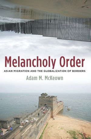 Melancholy Order: Asian Migration and the Globalization of Borders image number 0