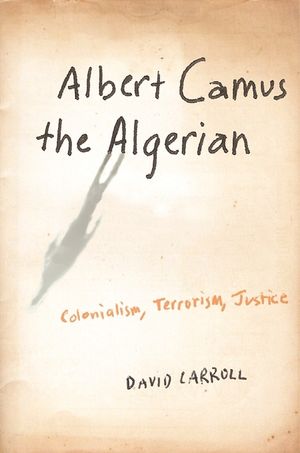 Albert Camus the Algerian: Colonialism, Terrorism, Justice image number 0