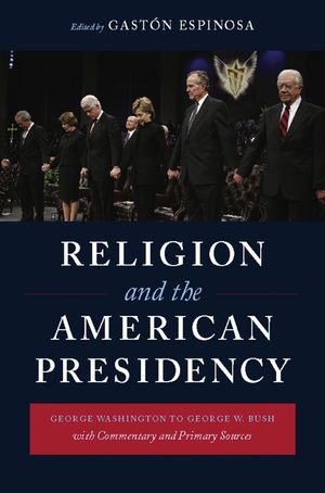 Religion and the American Presidency: George Washington to George W. Bush with Commentary and Primary Sources image number 0