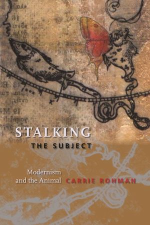 Stalking the Subject: Modernism and the Animal image number 0