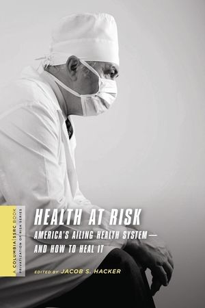 Health at Risk: America's Ailing Health System - And How to Heal It image number 0