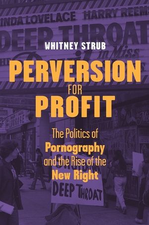 Perversion for Profit: The Politics of Pornography and the Rise of the New Right image number 0