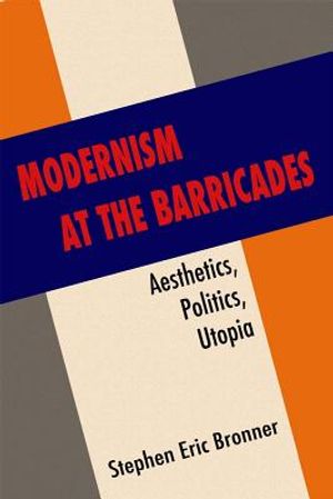 Modernism at the Barricades: Aesthetics, Politics, Utopia image number 0