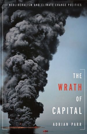 The Wrath of Capital: Neoliberalism and Climate Change Politics image number 0