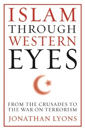 Islam Through Western Eyes: From the Crusades to the War on Terrorism image number 0