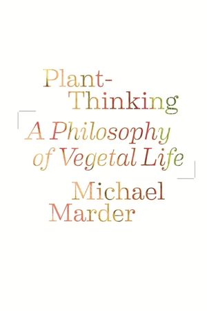 Plant-Thinking: A Philosophy of Vegetal Life image number 0