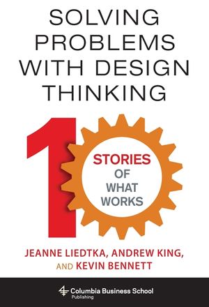 Solving Problems with Design Thinking: Ten Stories of What Works image number 0