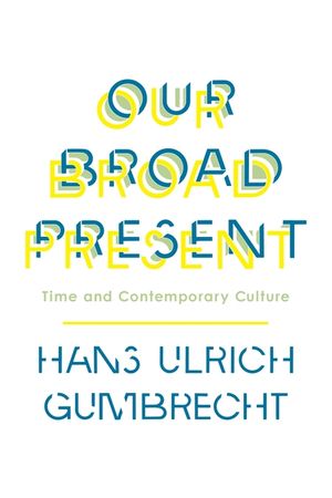 Our Broad Present: Time and Contemporary Culture image number 0