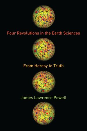 Four Revolutions in the Earth Sciences: From Heresy to Truth image number 0