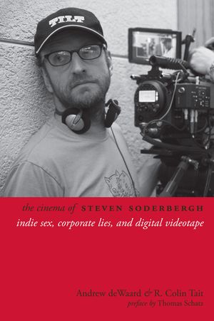The Cinema of Steven Soderbergh: Indie Sex, Corporate Lies, and Digital Videotape image number 0