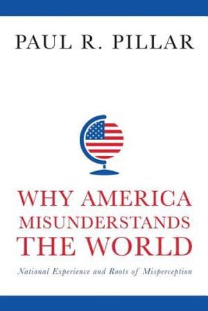 Why America Misunderstands the World: National Experience and Roots of Misperception image number 0