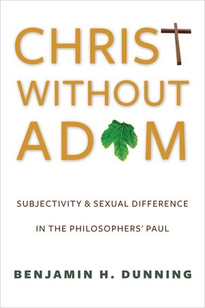 Christ Without Adam: Subjectivity and Sexual Difference in the Philosophers' Paul image number 0