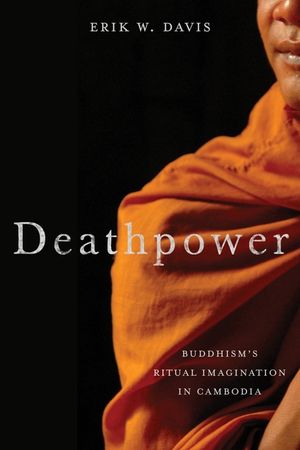 Deathpower: Buddhism's Ritual Imagination in Cambodia image number 0