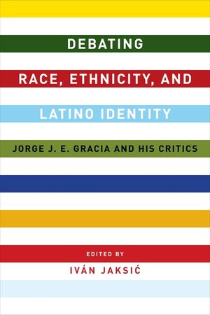 Debating Race, Ethnicity, and Latino Identity: Jorge J. E. Gracia and His Critics image number 0