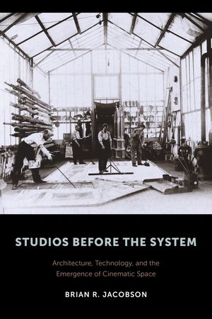 Studios Before the System: Architecture, Technology, and the Emergence of Cinematic Space image number 0