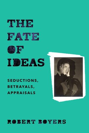 The Fate of Ideas: Seductions, Betrayals, Appraisals image number 0