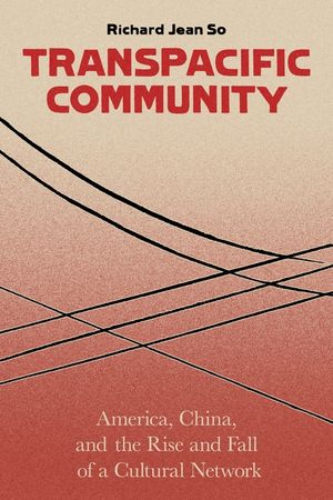 Transpacific Community: America, China, and the Rise and Fall of a Cultural Network image number 0
