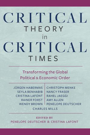 Critical Theory in Critical Times: Transforming the Global Political and Economic Order image number 0