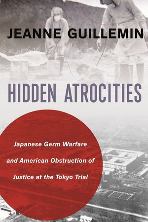 Hidden Atrocities: Japanese Germ Warfare and American Obstruction of Justice at the Tokyo Trial image number 0